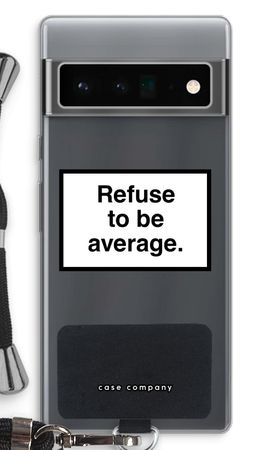 Refuse to be average