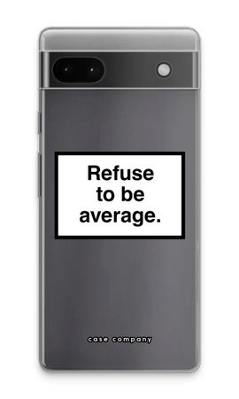 Refuse to be average