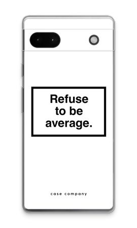 Refuse to be average