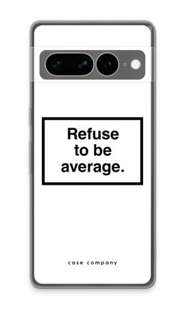 Refuse to be average