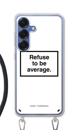 Refuse to be average