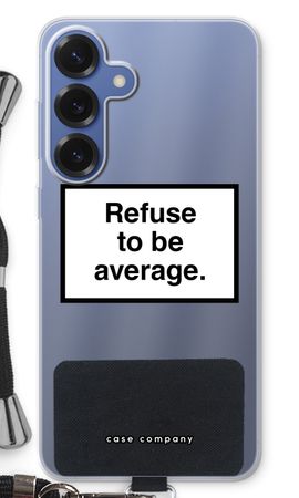 Refuse to be average