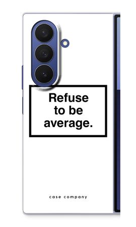 Refuse to be average