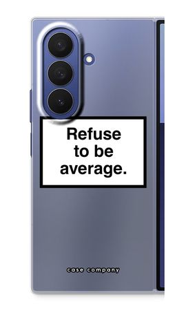 Refuse to be average