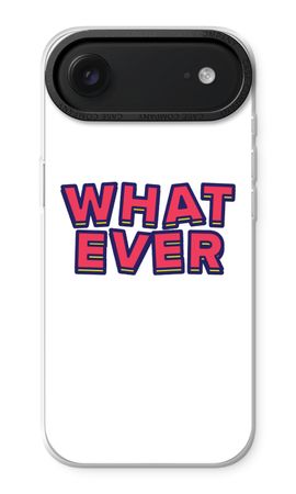 Whatever