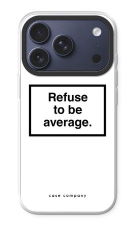 Refuse to be average