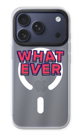 Whatever