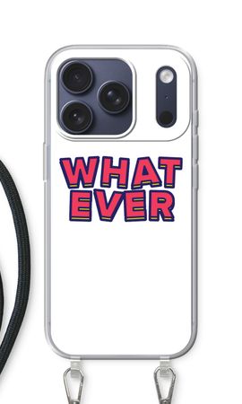 Whatever