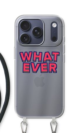 Whatever