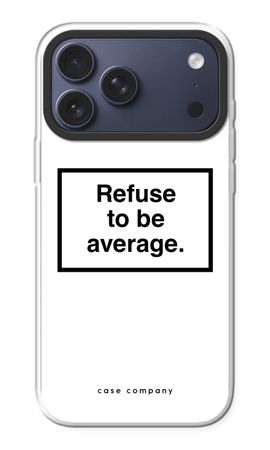 Refuse to be average