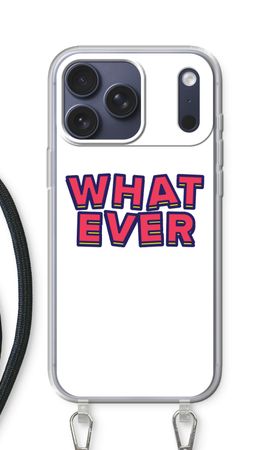 Whatever