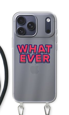 Whatever