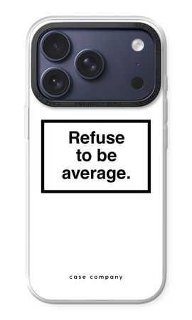 Refuse to be average