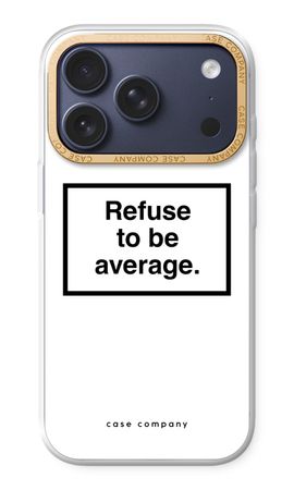 Refuse to be average