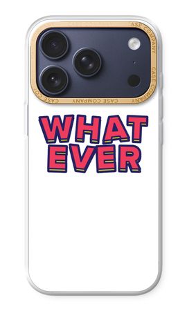 Whatever