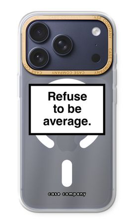 Refuse to be average