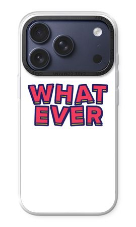Whatever