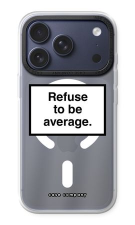 Refuse to be average