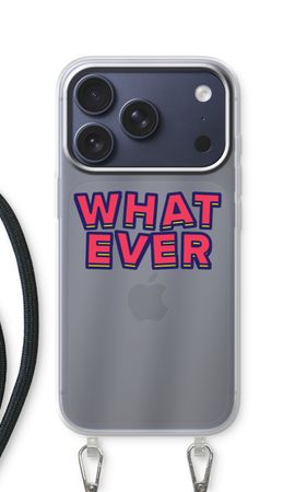 Whatever