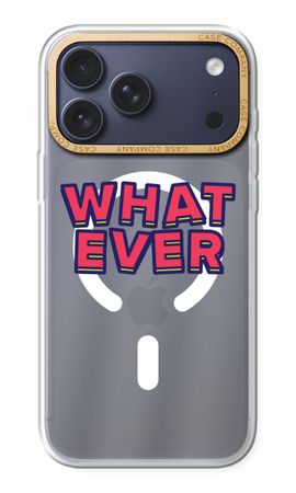 Whatever