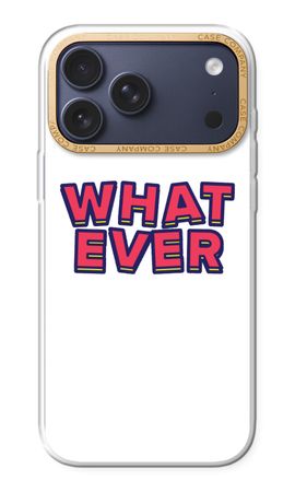 Whatever