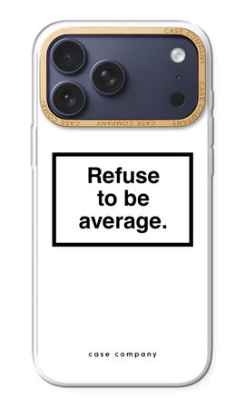 Refuse to be average