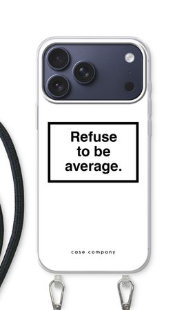 Refuse to be average