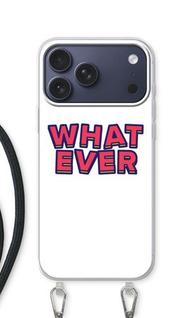 Whatever