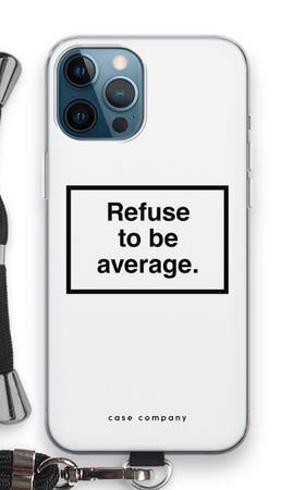 Refuse to be average