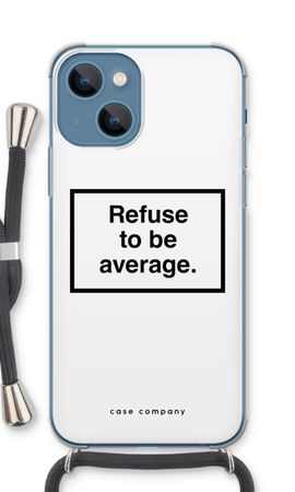 Refuse to be average