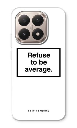 Refuse to be average