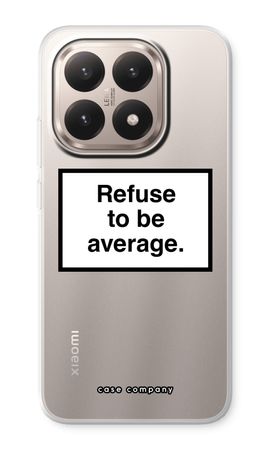 Refuse to be average