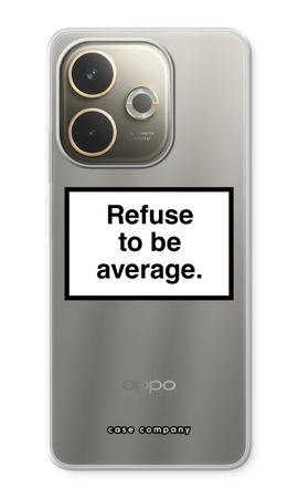 Refuse to be average