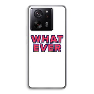 Whatever