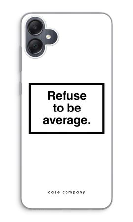 Refuse to be average