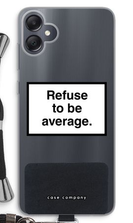 Refuse to be average