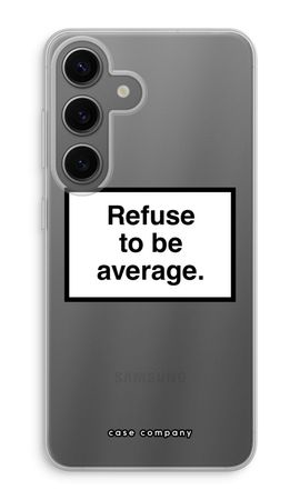 Refuse to be average