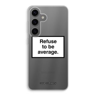 Refuse to be average