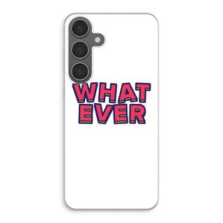Whatever