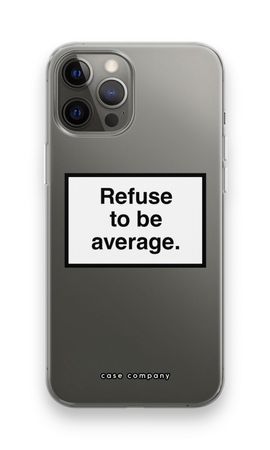 Refuse to be average