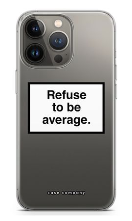 Refuse to be average