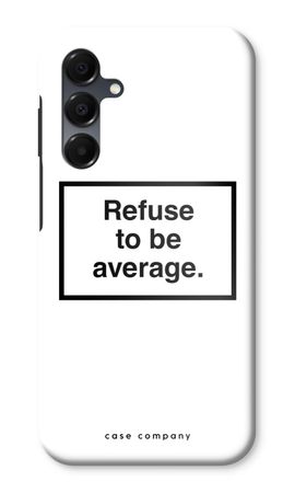 Refuse to be average