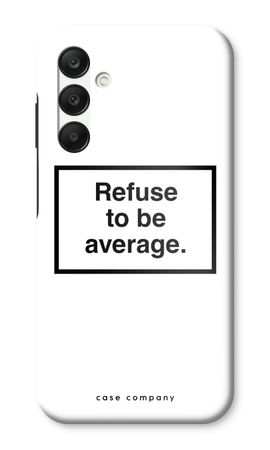 Refuse to be average