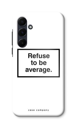 Refuse to be average