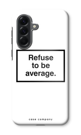 Refuse to be average