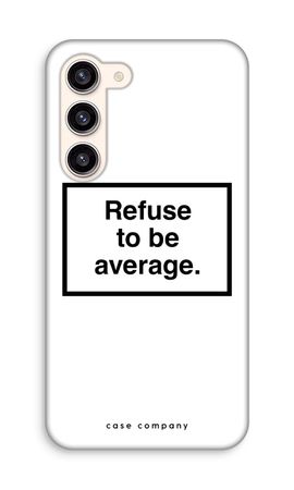 Refuse to be average