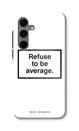 Refuse to be average