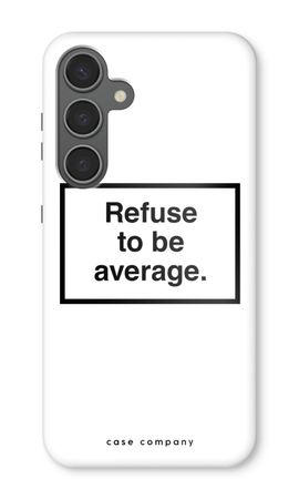 Refuse to be average