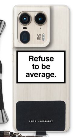 Refuse to be average