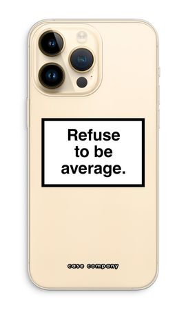 Refuse to be average